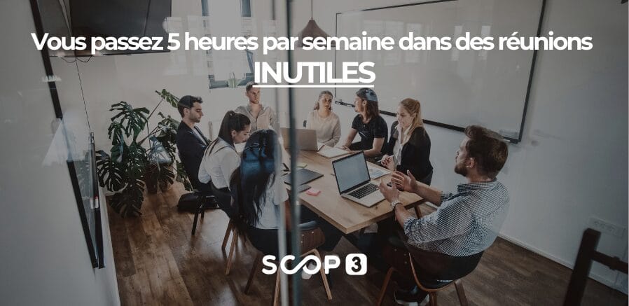 5 heures par semaine perdues en réunions inutiles !